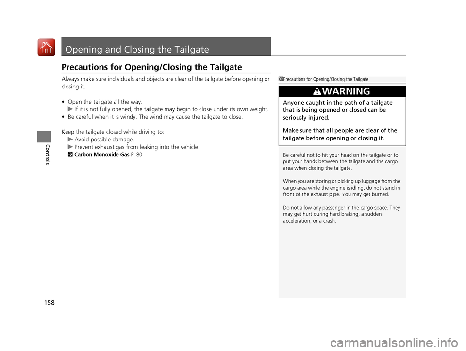 Acura MDX HYBRID 2018 Owners Manual 158
Controls
Opening and Closing the Tailgate
Precautions for Opening/Closing the Tailgate
Always make sure individuals and objects are clear of the tailgate before opening or
closing it.
•Open the Acura MDX HYBRID 2018 Owners Manual 158
Controls
Opening and Closing the Tailgate
Precautions for Opening/Closing the Tailgate
Always make sure individuals and objects are clear of the tailgate before opening or
closing it.
•Open the