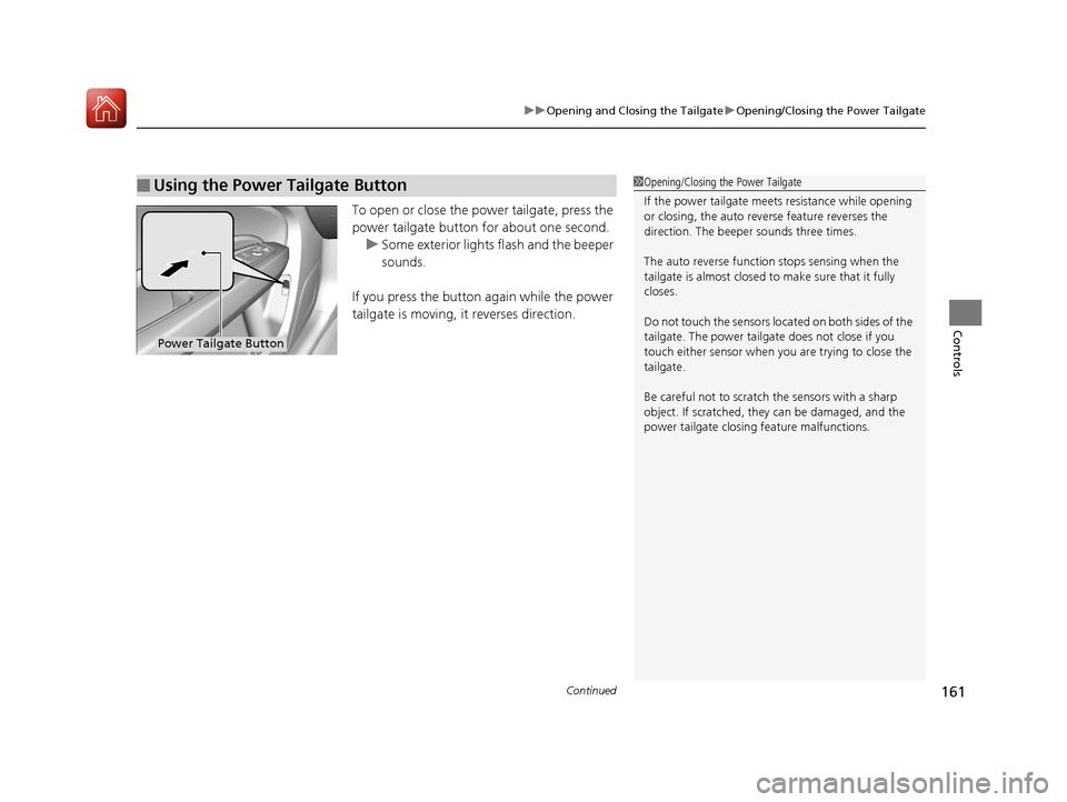 Acura MDX HYBRID 2018 Owners Manual Continued161
uuOpening and Closing the Tailgate uOpening/Closing the Power Tailgate
Controls
To open or close the power tailgate, press the
power tailgate button for about one second.
u Some exterior Acura MDX HYBRID 2018 Owners Manual Continued161
uuOpening and Closing the Tailgate uOpening/Closing the Power Tailgate
Controls
To open or close the power tailgate, press the
power tailgate button for about one second.
u Some exterior