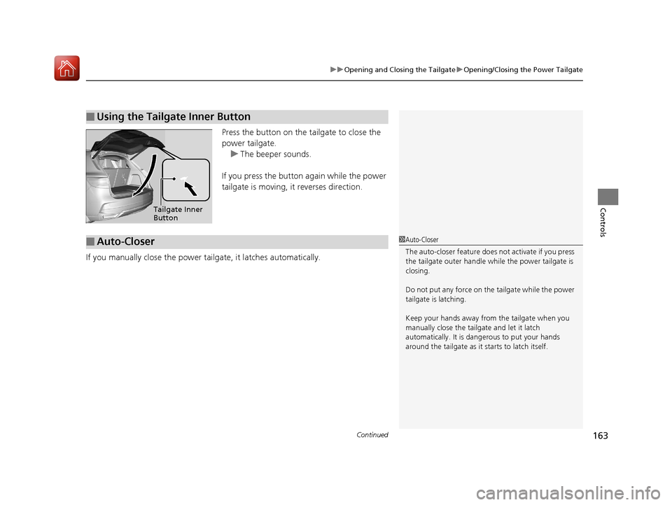 Acura MDX HYBRID 2018 Owners Manual Continued163
uuOpening and Closing the Tailgate uOpening/Closing the Power Tailgate
Controls
Press the button on the tailgate to close the
power tailgate.
u The beeper sounds.
If you press the button Acura MDX HYBRID 2018 Owners Manual Continued163
uuOpening and Closing the Tailgate uOpening/Closing the Power Tailgate
Controls
Press the button on the tailgate to close the
power tailgate.
u The beeper sounds.
If you press the button