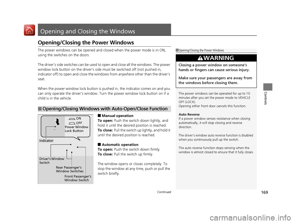 Acura MDX HYBRID 2018 Owners Manual 169Continued
Controls
Opening and Closing the Windows
Opening/Closing the Power Windows
The power windows can be opened and closed when the power mode is in ON,
using the switches on the doors.
The d Acura MDX HYBRID 2018 Owners Manual 169Continued
Controls
Opening and Closing the Windows
Opening/Closing the Power Windows
The power windows can be opened and closed when the power mode is in ON,
using the switches on the doors.
The d