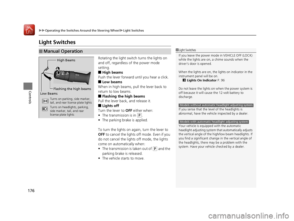 Acura MDX HYBRID 2018 Owners Manual 176
uuOperating the Switches Around the Steering Wheel uLight Switches
Controls
Light Switches
Rotating the light switch turns the lights on
and off, regardless of the power mode
setting.
■High be Acura MDX HYBRID 2018 Owners Manual 176
uuOperating the Switches Around the Steering Wheel uLight Switches
Controls
Light Switches
Rotating the light switch turns the lights on
and off, regardless of the power mode
setting.
■High be