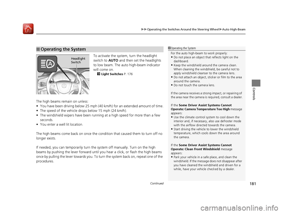Acura MDX HYBRID 2018 Owners Manual Continued181
uuOperating the Switches Around the Steering Wheel uAuto High-Beam
Controls
To activate the system , turn the headlight
switch to AUTO and then set the headlights
to low beam. The auto Acura MDX HYBRID 2018 Owners Manual Continued181
uuOperating the Switches Around the Steering Wheel uAuto High-Beam
Controls
To activate the system , turn the headlight
switch to AUTO and then set the headlights
to low beam. The auto