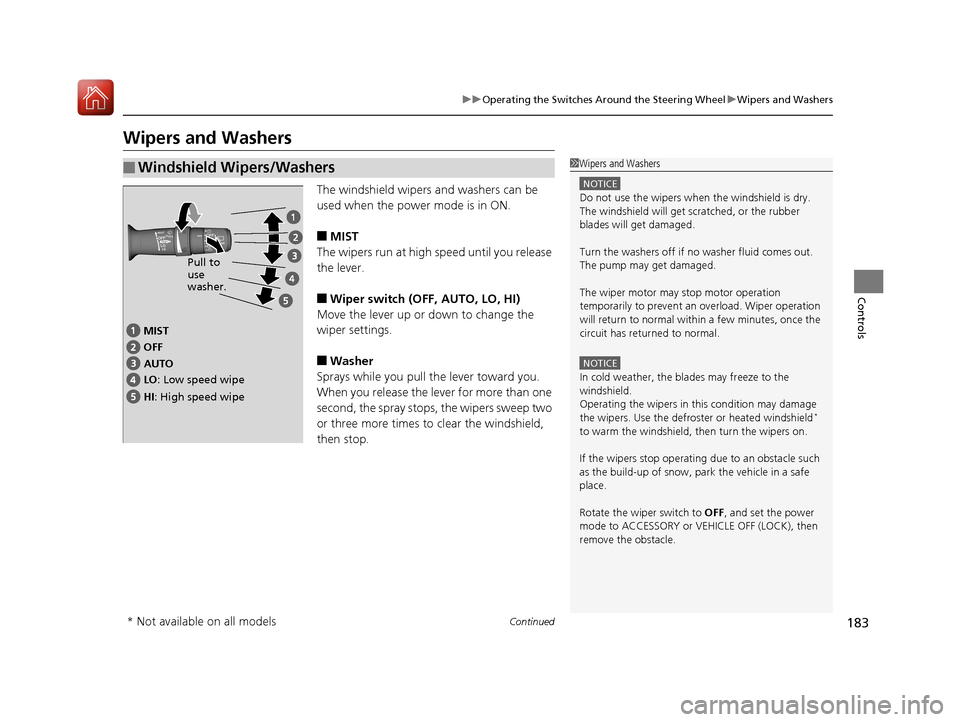 Acura MDX HYBRID 2018 User Guide 183
uuOperating the Switches Around the Steering Wheel uWipers and Washers
Continued
Controls
Wipers and Washers
The windshield wipers and washers can be
used when the power mode is in ON.
■MIST
Th Acura MDX HYBRID 2018 User Guide 183
uuOperating the Switches Around the Steering Wheel uWipers and Washers
Continued
Controls
Wipers and Washers
The windshield wipers and washers can be
used when the power mode is in ON.
■MIST
Th