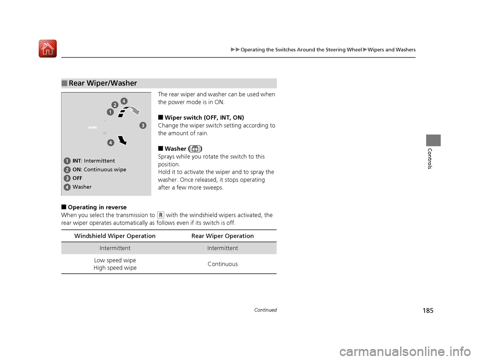 Acura MDX HYBRID 2018  Owners Manual 185
uuOperating the Switches Around the Steering Wheel uWipers and Washers
Continued
Controls
The rear wiper and washer can be used when 
the power mode is in ON.
■Wiper switch (OFF, INT, ON)
Change
