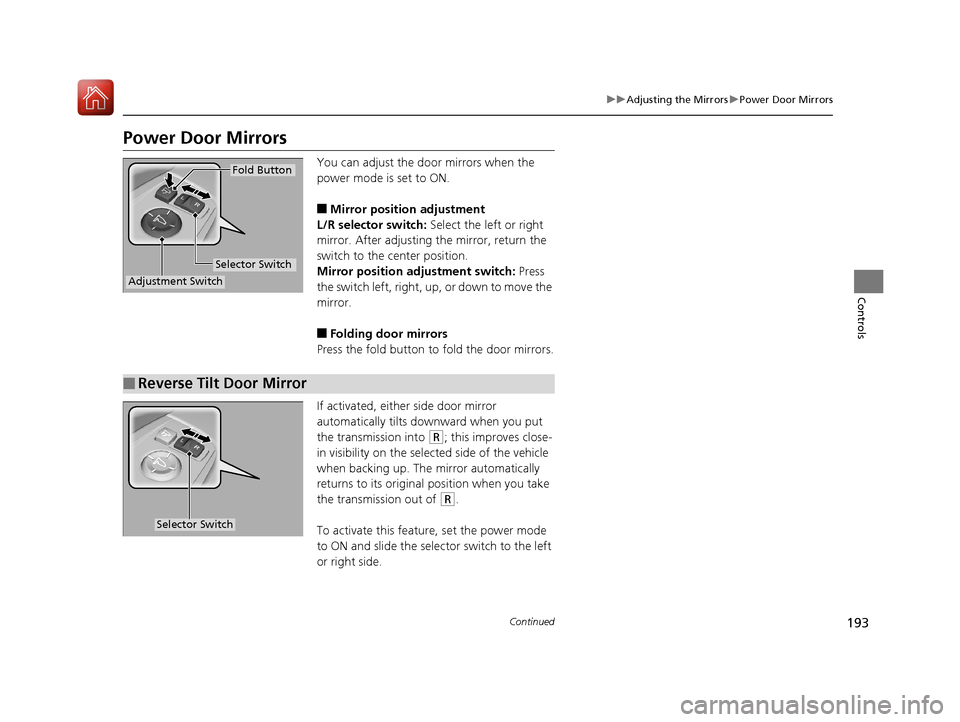 Acura MDX HYBRID 2018 Owners Manual 193
uuAdjusting the Mirrors uPower Door Mirrors
Continued
Controls
Power Door Mirrors
You can adjust the door mirrors when the
power mode is set to ON.
■Mirror position adjustment
L/R selector swit Acura MDX HYBRID 2018 Owners Manual 193
uuAdjusting the Mirrors uPower Door Mirrors
Continued
Controls
Power Door Mirrors
You can adjust the door mirrors when the
power mode is set to ON.
■Mirror position adjustment
L/R selector swit