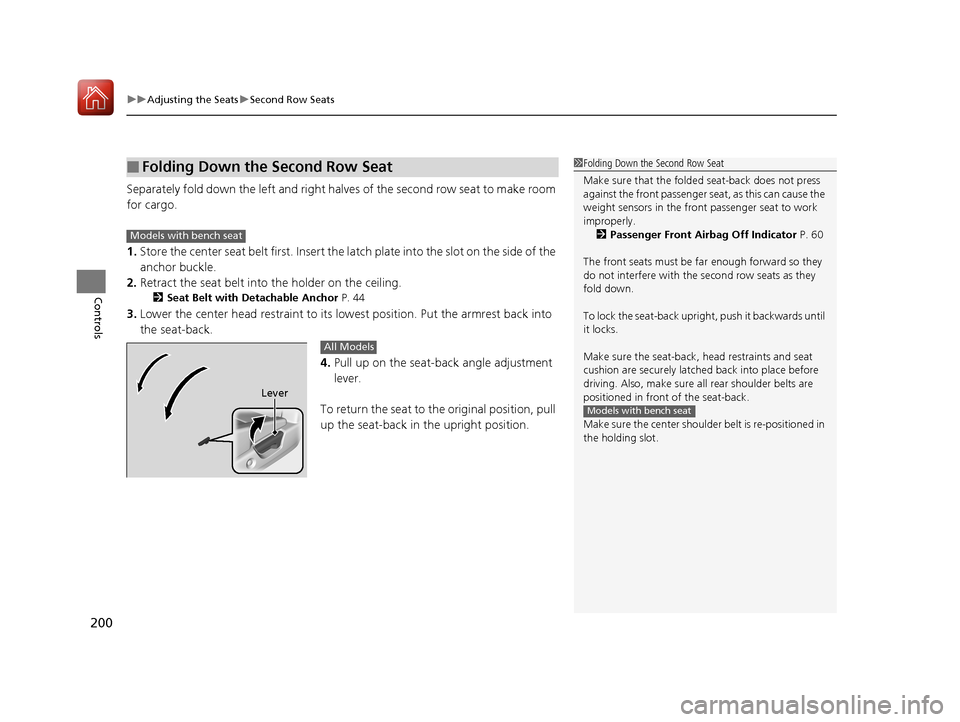 Acura MDX HYBRID 2018  Owners Manual uuAdjusting the Seats uSecond Row Seats
200
Controls
Separately fold down the left and right halves of the second row seat to make room 
for cargo.
1. Store the center seat belt first. Insert the  lat