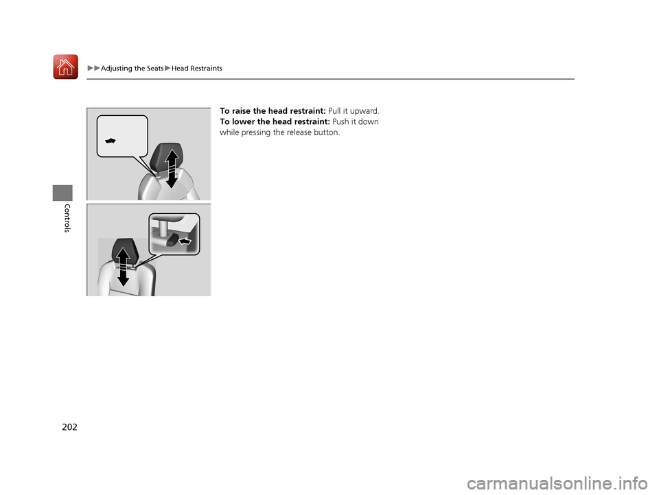 Acura MDX HYBRID 2018 Owners Manual 202
uuAdjusting the Seats uHead Restraints
Controls
To raise the head restraint: Pull it upward.
To lower the head restraint: Push it down
while pressing the release button.
18 ACURA MDX E-AWD-31TR Acura MDX HYBRID 2018 Owners Manual 202
uuAdjusting the Seats uHead Restraints
Controls
To raise the head restraint: Pull it upward.
To lower the head restraint: Push it down
while pressing the release button.
18 ACURA MDX E-AWD-31TR