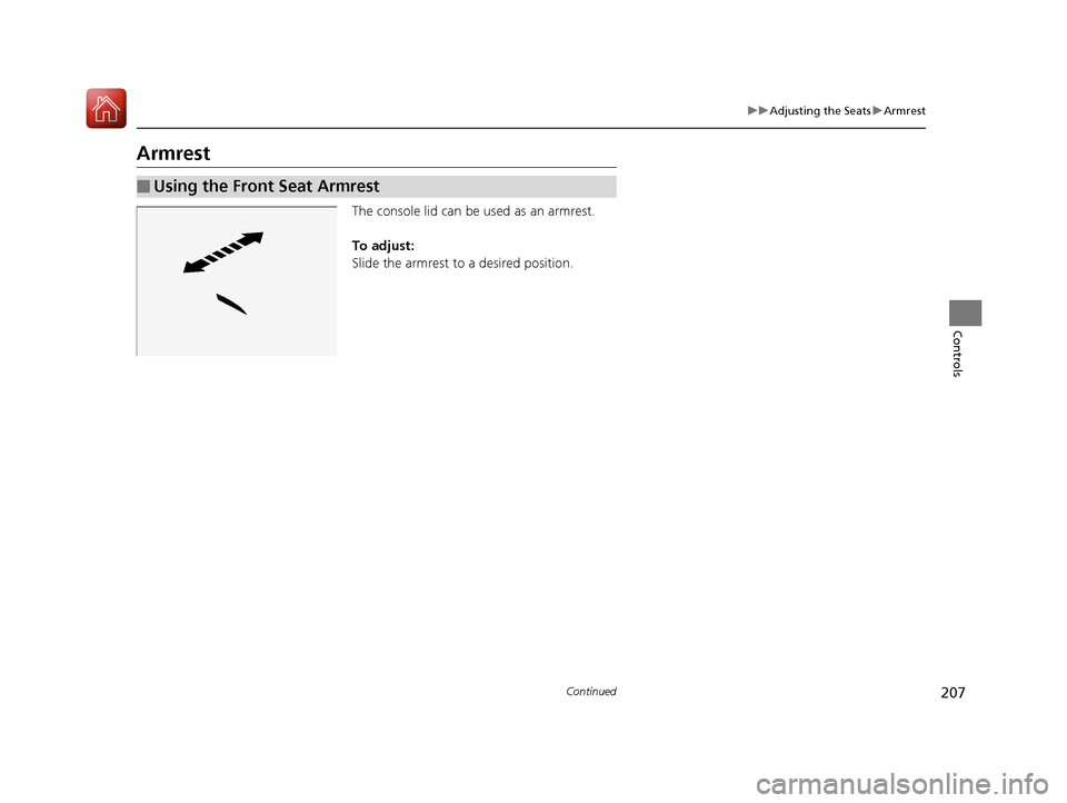 Acura MDX HYBRID 2018 Owners Manual 207
uuAdjusting the Seats uArmrest
Continued
Controls
Armrest
The console lid can be used as an armrest.
To adjust:
Slide the armrest to a desired position.
■Using the Front Seat Armrest
18 ACURA MD Acura MDX HYBRID 2018 Owners Manual 207
uuAdjusting the Seats uArmrest
Continued
Controls
Armrest
The console lid can be used as an armrest.
To adjust:
Slide the armrest to a desired position.
■Using the Front Seat Armrest
18 ACURA MD