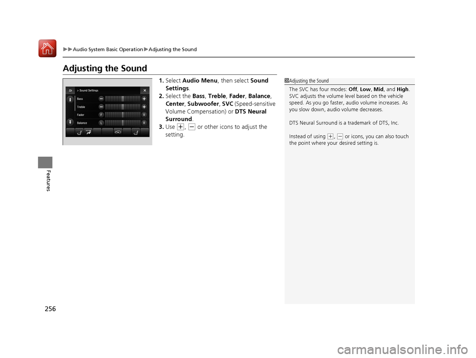 Acura MDX HYBRID 2018 Owners Manual 256
uuAudio System Basic Operation uAdjusting the Sound
Features
Adjusting the Sound
1. Select Audio Menu , then select Sound
Settings .
2. Select the Bass, Treble , Fader , Balance ,
Center , Sub Acura MDX HYBRID 2018 Owners Manual 256
uuAudio System Basic Operation uAdjusting the Sound
Features
Adjusting the Sound
1. Select Audio Menu , then select Sound
Settings .
2. Select the Bass, Treble , Fader , Balance ,
Center , Sub