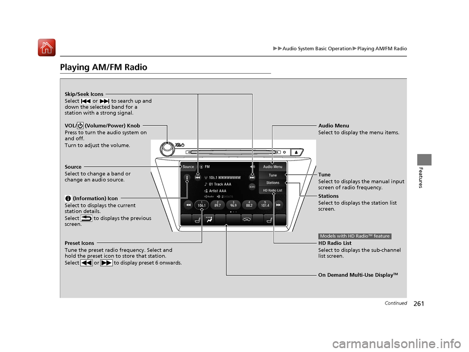 Acura MDX HYBRID 2018 Owners Manual 261
uuAudio System Basic Operation uPlaying AM/FM Radio
Continued
Features
Playing AM/FM Radio
On Demand Multi-Use DisplayTM
VOL/ (Volume/Power) Knob
Press to turn the audio system on
and off.
Turn Acura MDX HYBRID 2018 Owners Manual 261
uuAudio System Basic Operation uPlaying AM/FM Radio
Continued
Features
Playing AM/FM Radio
On Demand Multi-Use DisplayTM
VOL/ (Volume/Power) Knob
Press to turn the audio system on
and off.
Turn