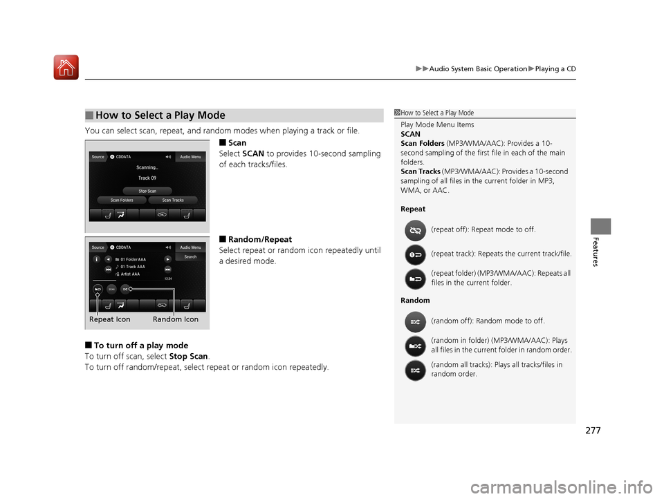 Acura MDX HYBRID 2018 Owners Manual 277
uuAudio System Basic Operation uPlaying a CD
Features
You can select scan, repeat, and random modes when playing a track or file.
■Scan
Select SCAN to provides 10-second sampling
of each track Acura MDX HYBRID 2018 Owners Manual 277
uuAudio System Basic Operation uPlaying a CD
Features
You can select scan, repeat, and random modes when playing a track or file.
■Scan
Select SCAN to provides 10-second sampling
of each track