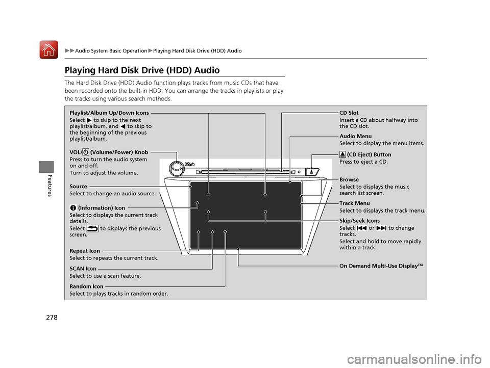 Acura MDX HYBRID 2018 Owners Manual 278
uuAudio System Basic Operation uPlaying Hard Disk Drive (HDD) Audio
Features
Playing Hard Disk Drive (HDD) Audio
The Hard Disk Drive (HDD) Audio functi on plays tracks from music CDs that have
b Acura MDX HYBRID 2018 Owners Manual 278
uuAudio System Basic Operation uPlaying Hard Disk Drive (HDD) Audio
Features
Playing Hard Disk Drive (HDD) Audio
The Hard Disk Drive (HDD) Audio functi on plays tracks from music CDs that have
b
