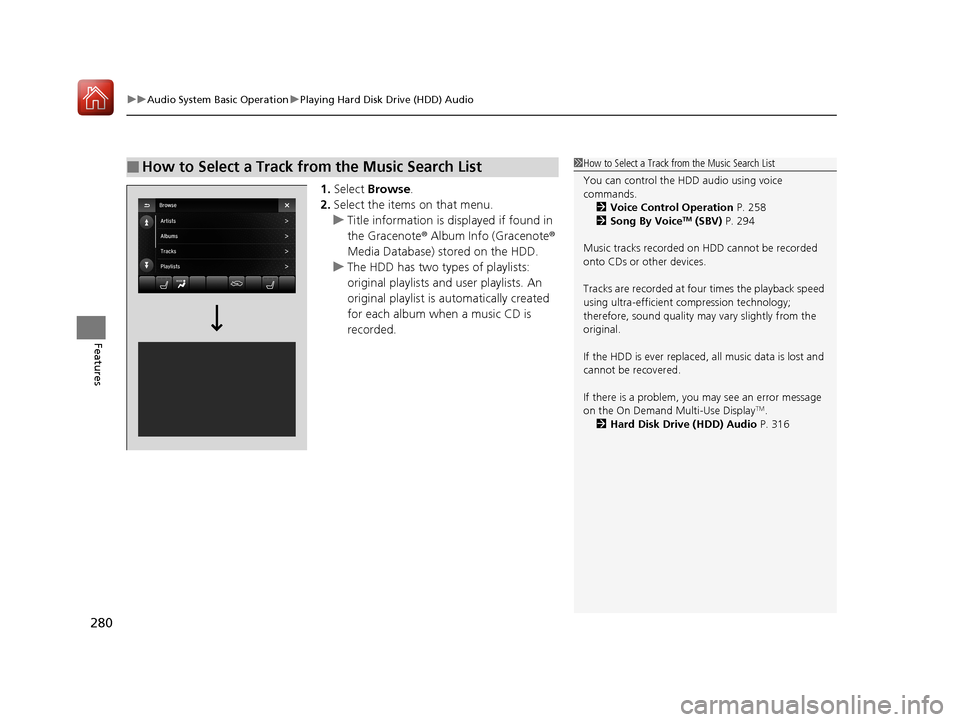 Acura MDX HYBRID 2018 Owners Manual uuAudio System Basic Operation uPlaying Hard Disk Drive (HDD) Audio
280
Features
1. Select Browse .
2. Select the items on that menu.
u Title information is displayed if found in
the Gracenote ® Al Acura MDX HYBRID 2018 Owners Manual uuAudio System Basic Operation uPlaying Hard Disk Drive (HDD) Audio
280
Features
1. Select Browse .
2. Select the items on that menu.
u Title information is displayed if found in
the Gracenote ® Al