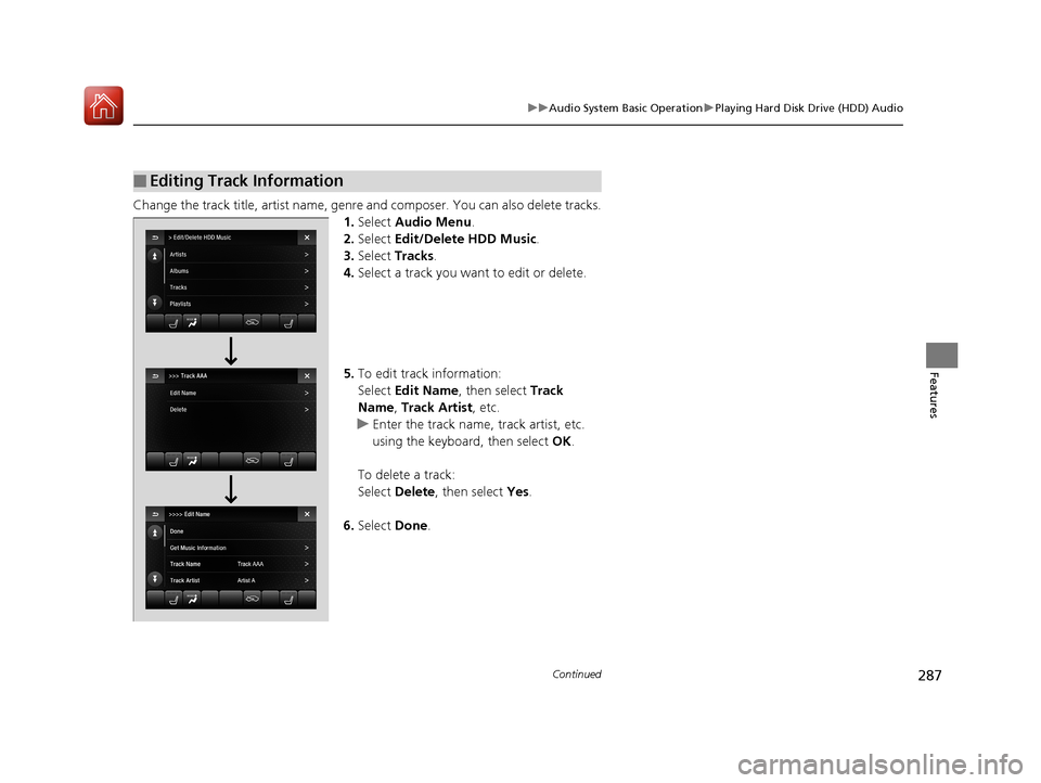 Acura MDX HYBRID 2018 Owners Manual 287
uuAudio System Basic Operation uPlaying Hard Disk Drive (HDD) Audio
Continued
Features
Change the track title, artist name, genr e and composer. You can also delete tracks.
1. Select Audio Menu . Acura MDX HYBRID 2018 Owners Manual 287
uuAudio System Basic Operation uPlaying Hard Disk Drive (HDD) Audio
Continued
Features
Change the track title, artist name, genr e and composer. You can also delete tracks.
1. Select Audio Menu .