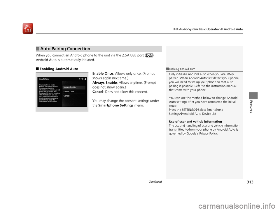 Acura MDX HYBRID 2018 User Guide Continued313
uuAudio System Basic Operation uAndroid Auto
Features
When you connect an Android phone to the unit via the 2.5A USB port ( ),
Android Auto is automatically initiated.
■Enabling Androi Acura MDX HYBRID 2018 User Guide Continued313
uuAudio System Basic Operation uAndroid Auto
Features
When you connect an Android phone to the unit via the 2.5A USB port ( ),
Android Auto is automatically initiated.
■Enabling Androi