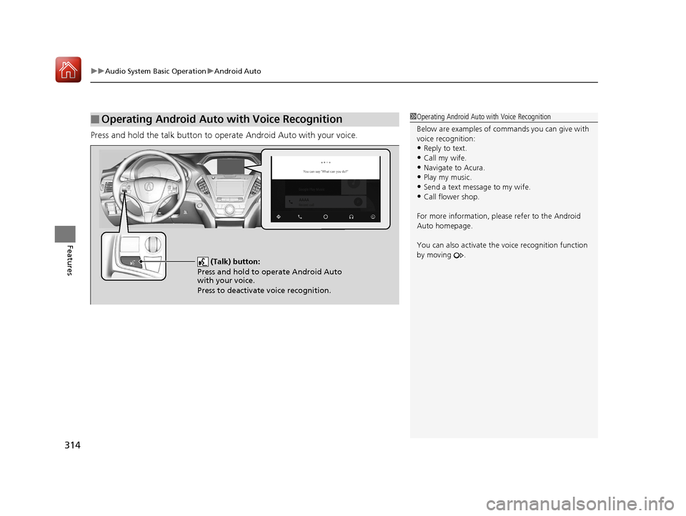 Acura MDX HYBRID 2018 User Guide uuAudio System Basic Operation uAndroid Auto
314
Features
Press and hold the talk button to op erate Android Auto with your voice.
■Operating Android Auto with Voice Recognition1Operating Android Au Acura MDX HYBRID 2018 User Guide uuAudio System Basic Operation uAndroid Auto
314
Features
Press and hold the talk button to op erate Android Auto with your voice.
■Operating Android Auto with Voice Recognition1Operating Android Au
