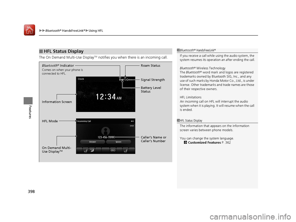 Acura MDX HYBRID 2018  Owners Manual uuBluetooth ® HandsFreeLink ®u Using HFL
398
Features
The On Demand Multi-Use DisplayTM notifies you when there is an incoming call.
■HFL Status Display1Bluetooth ® HandsFreeLink ®
If you receiv