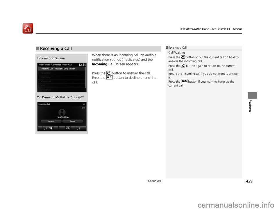 Acura MDX HYBRID 2018 Owners Manual Continued429
uuBluetooth ® HandsFreeLink ®u HFL Menus
Features
When there is an inco ming call, an audible
notification sounds (if activated) and the
Incoming Call screen appears.
Press the butt Acura MDX HYBRID 2018 Owners Manual Continued429
uuBluetooth ® HandsFreeLink ®u HFL Menus
Features
When there is an inco ming call, an audible
notification sounds (if activated) and the
Incoming Call screen appears.
Press the butt