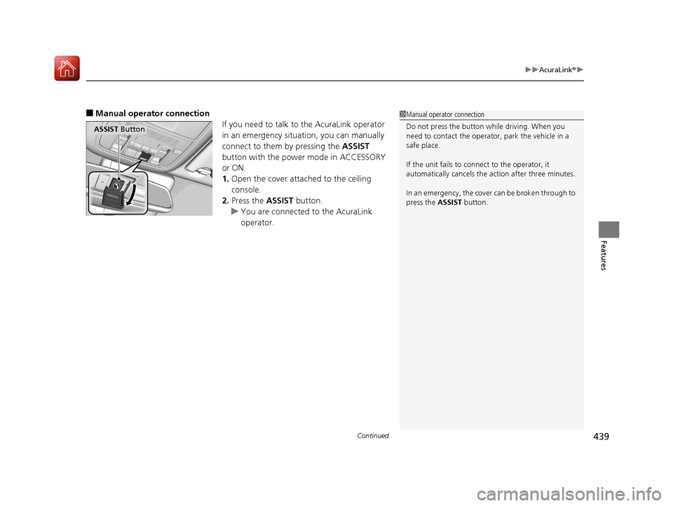 Acura MDX HYBRID 2018 Owners Manual Continued439
uuAcuraLink ®u
Features
■Manual operator connection
If you need to talk to the AcuraLink operator
in an emergency situation, you can manually
connect to them by pressing the ASSIST
Acura MDX HYBRID 2018 Owners Manual Continued439
uuAcuraLink ®u
Features
■Manual operator connection
If you need to talk to the AcuraLink operator
in an emergency situation, you can manually
connect to them by pressing the ASSIST