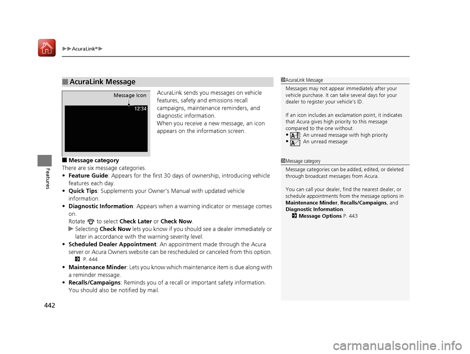 Acura MDX HYBRID 2018 Owners Manual uuAcuraLink ®u
442
Features
AcuraLink sends you messages on vehicle
features, safety and emissions recall
campaigns, maintenance reminders, and
diagnostic information.
When you receive a new messa Acura MDX HYBRID 2018 Owners Manual uuAcuraLink ®u
442
Features
AcuraLink sends you messages on vehicle
features, safety and emissions recall
campaigns, maintenance reminders, and
diagnostic information.
When you receive a new messa