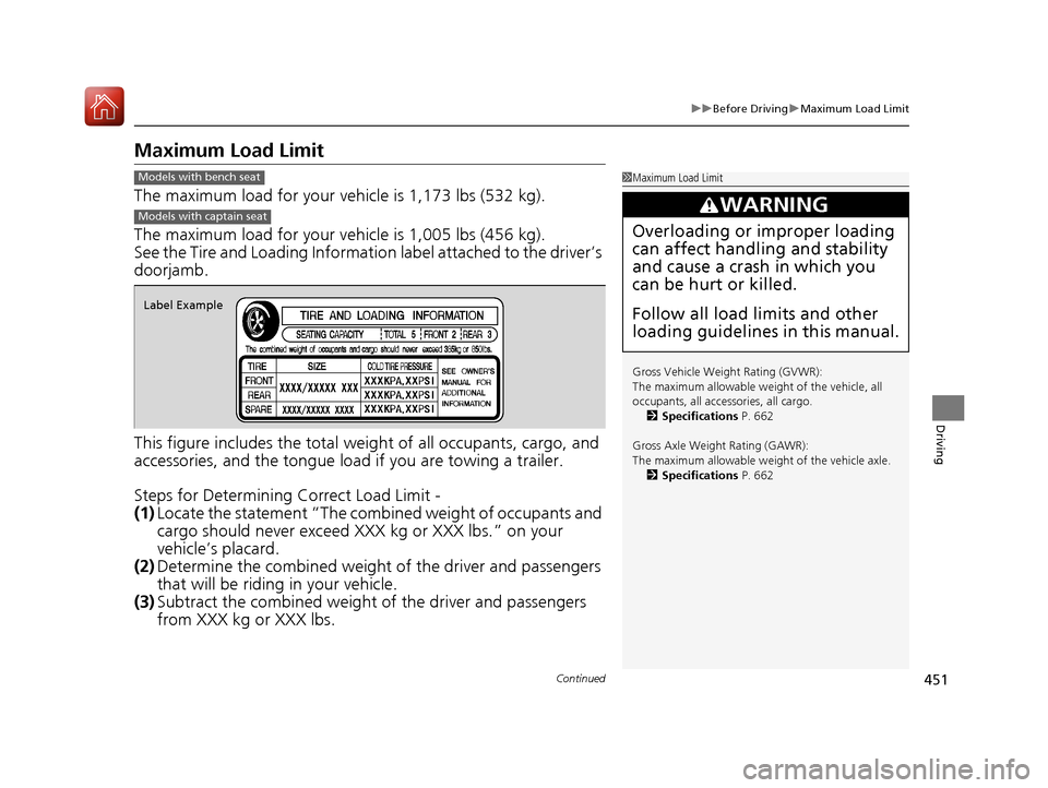 Acura MDX HYBRID 2018  Owners Manual 451
uuBefore Driving uMaximum Load Limit
Continued
Driving
Maximum Load Limit
The maximum load for your ve hicle is 1,173 lbs (532 kg).
The maximum load for your ve hicle is 1,005 lbs (456 kg).
See th