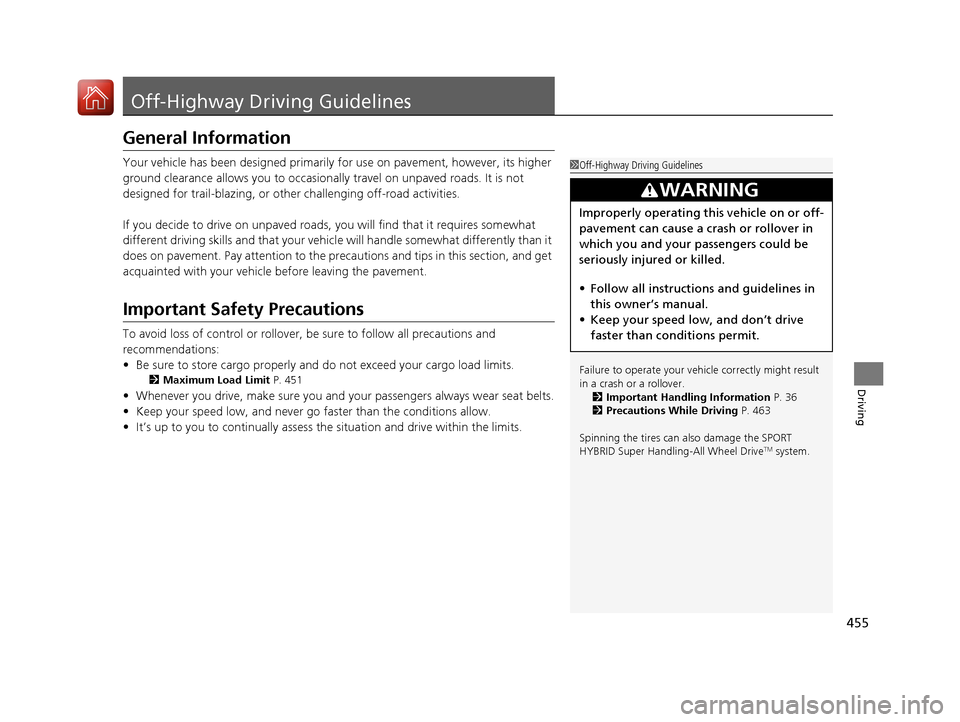 Acura MDX HYBRID 2018 Owners Manual 455
Driving
Off-Highway Driving Guidelines
General Information
Your vehicle has been designed primarily for use on pavement, however, its higher
ground clearance allows you to occasionally travel on Acura MDX HYBRID 2018 Owners Manual 455
Driving
Off-Highway Driving Guidelines
General Information
Your vehicle has been designed primarily for use on pavement, however, its higher
ground clearance allows you to occasionally travel on