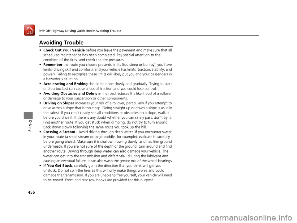 Acura MDX HYBRID 2018 User Guide 456
uuOff-Highway Driving Guidelines uAvoiding Trouble
Driving
Avoiding Trouble
• Check Out Your Vehicle before you leave the pavement and make sure that all
scheduled maintenance has been comple Acura MDX HYBRID 2018 User Guide 456
uuOff-Highway Driving Guidelines uAvoiding Trouble
Driving
Avoiding Trouble
• Check Out Your Vehicle before you leave the pavement and make sure that all
scheduled maintenance has been comple