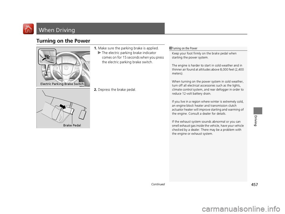 Acura MDX HYBRID 2018 Owners Manual 457Continued
Driving
When Driving
Turning on the Power
1.Make sure the parkin g brake is applied.
u The electric parking brake indicator
comes on for 15 seconds when you press
the electric parking b Acura MDX HYBRID 2018 Owners Manual 457Continued
Driving
When Driving
Turning on the Power
1.Make sure the parkin g brake is applied.
u The electric parking brake indicator
comes on for 15 seconds when you press
the electric parking b