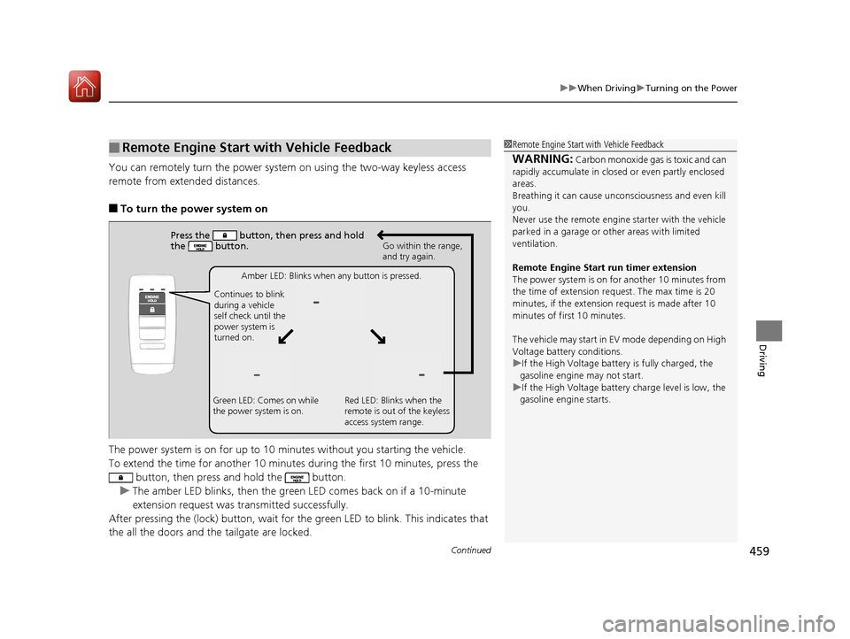 Acura MDX HYBRID 2018 Owners Manual Continued459
uuWhen Driving uTurning on the Power
Driving
You can remotely turn the power system on using the two-way keyless access
remote from extended distances.
■To turn the power system on
The Acura MDX HYBRID 2018 Owners Manual Continued459
uuWhen Driving uTurning on the Power
Driving
You can remotely turn the power system on using the two-way keyless access
remote from extended distances.
■To turn the power system on
The