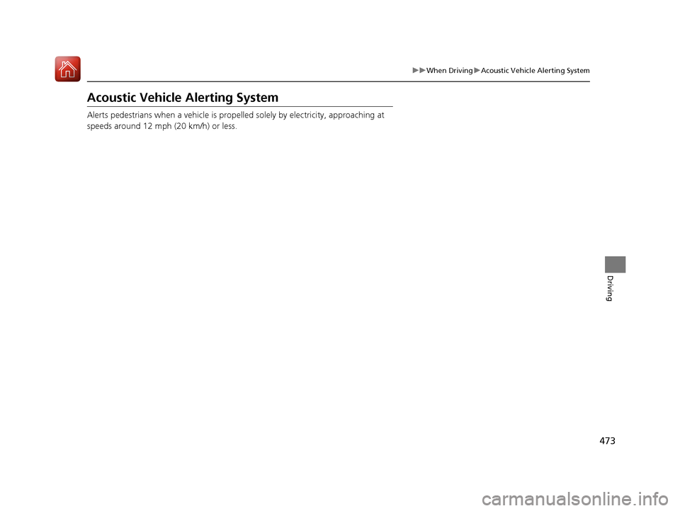 Acura MDX HYBRID 2018  Owners Manual 473
uuWhen Driving uAcoustic Vehicle Alerting System
Driving
Acoustic Vehicle Alerting System
Alerts pedestrians when a vehicle is propelled solely by electricity, approaching at 
speeds around 12 mph
