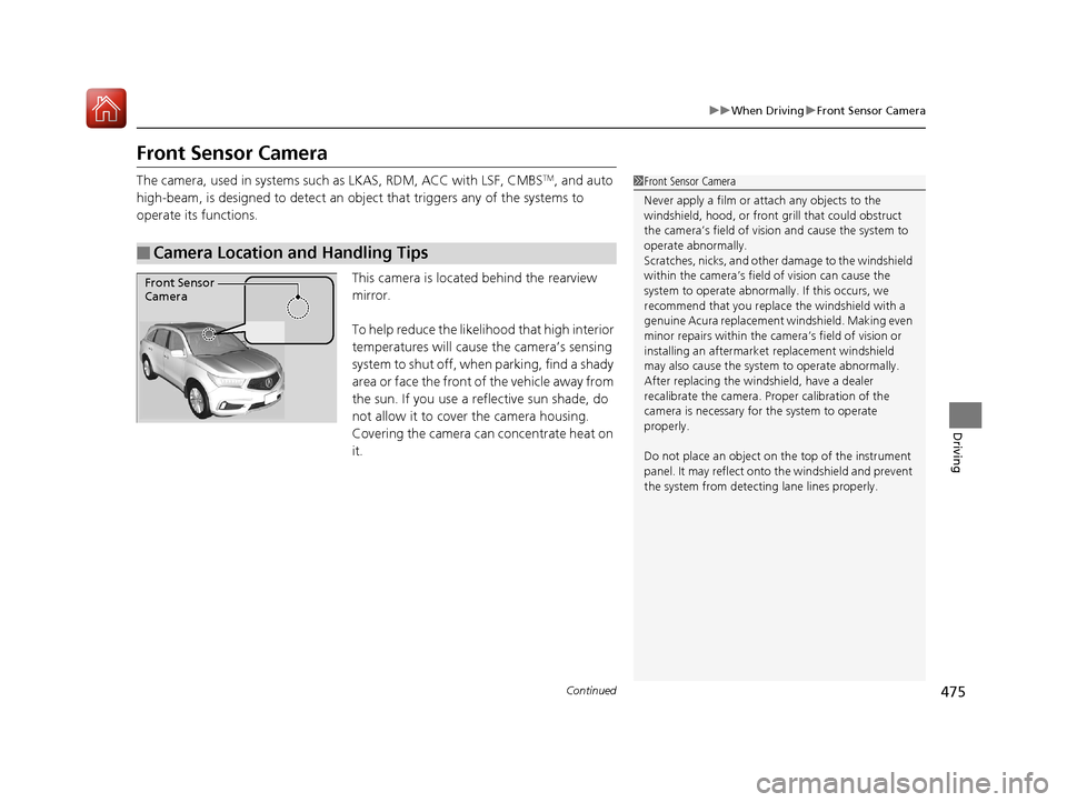 Acura MDX HYBRID 2018 Owners Manual 475
uuWhen Driving uFront Sensor Camera
Continued
Driving
Front Sensor Camera
The camera, used in systems such as LKAS, RDM, ACC with LSF, CMBSTM, and auto
high-beam, is designed to detect an object Acura MDX HYBRID 2018 Owners Manual 475
uuWhen Driving uFront Sensor Camera
Continued
Driving
Front Sensor Camera
The camera, used in systems such as LKAS, RDM, ACC with LSF, CMBSTM, and auto
high-beam, is designed to detect an object