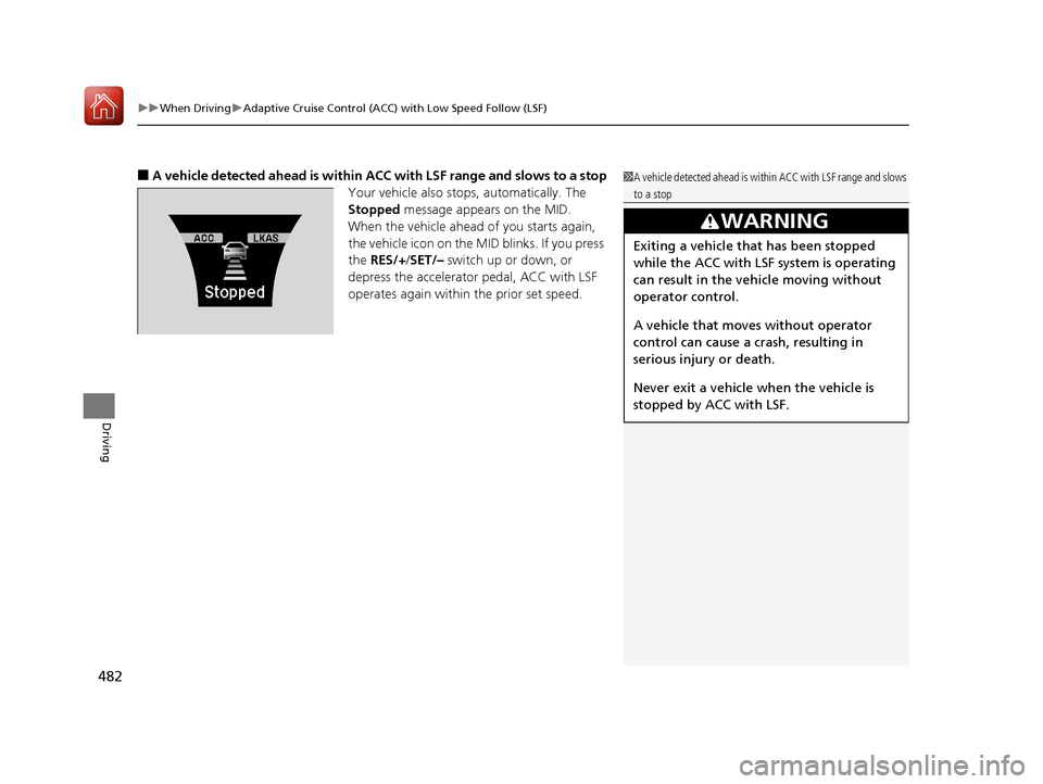 Acura MDX HYBRID 2018 Owners Manual uuWhen Driving uAdaptive Cruise Control (ACC) with Low Speed Follow (LSF)
482
Driving
■A vehicle detected ahead is within AC C with LSF range and slows to a stop
Your vehicle also stop s, automatica Acura MDX HYBRID 2018 Owners Manual uuWhen Driving uAdaptive Cruise Control (ACC) with Low Speed Follow (LSF)
482
Driving
■A vehicle detected ahead is within AC C with LSF range and slows to a stop
Your vehicle also stop s, automatica