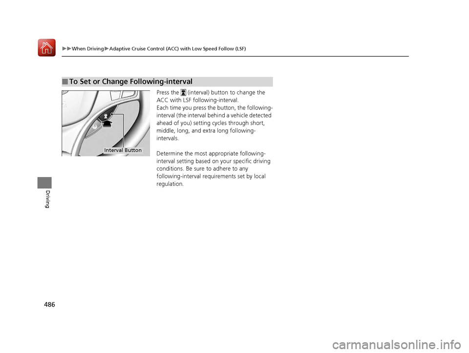 Acura MDX HYBRID 2018 Owners Manual 486
uuWhen Driving uAdaptive Cruise Control (ACC) with Low Speed Follow (LSF)
Driving
Press the (interval) button to change the
ACC with LSF following-interval.
Each time you press the button, the Acura MDX HYBRID 2018 Owners Manual 486
uuWhen Driving uAdaptive Cruise Control (ACC) with Low Speed Follow (LSF)
Driving
Press the (interval) button to change the
ACC with LSF following-interval.
Each time you press the button, the