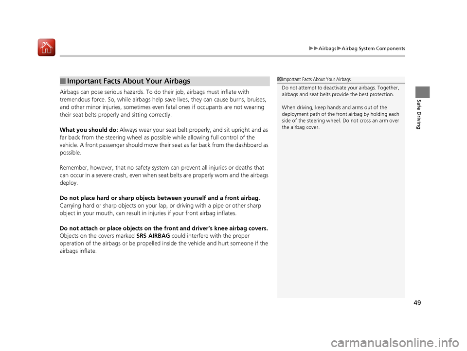 Acura MDX HYBRID 2018  Owners Manual 49
uuAirbags uAirbag System Components
Safe DrivingAirbags can pose serious hazards. To do  their job, airbags must inflate with 
tremendous force. So, while airbags help sa ve lives, they can cause b