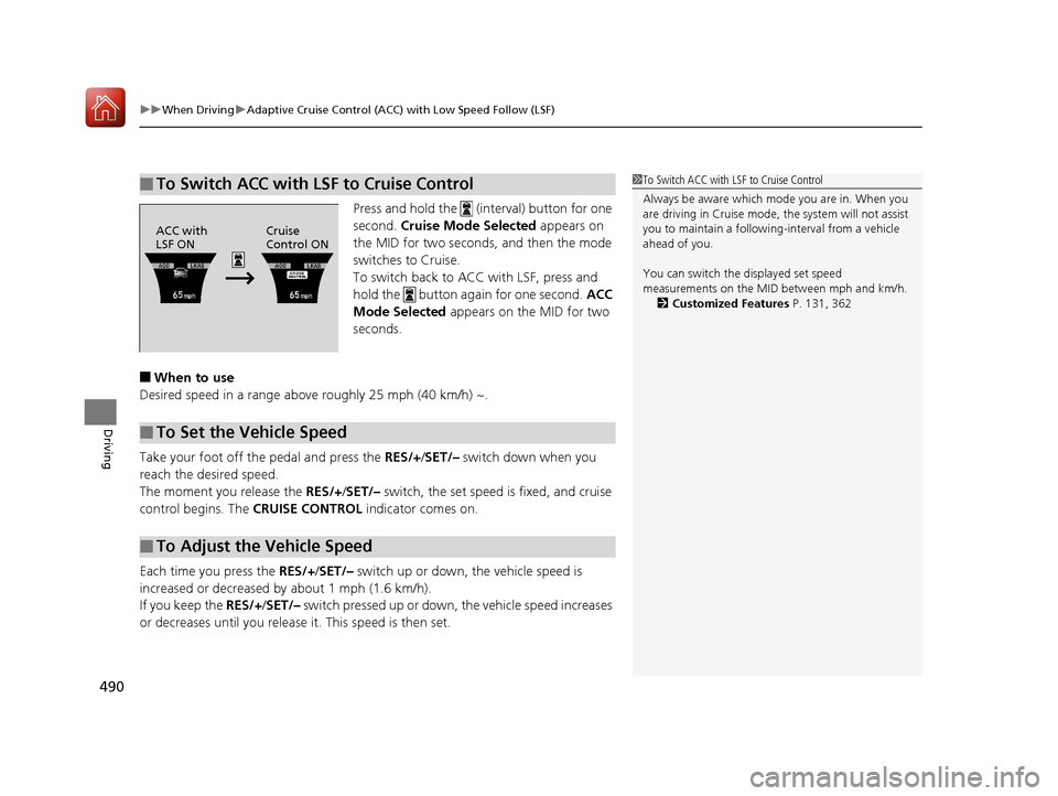 Acura MDX HYBRID 2018 Owners Manual uuWhen Driving uAdaptive Cruise Control (ACC) with Low Speed Follow (LSF)
490
Driving
Press and hold the (interval) button for one
second. Cruise Mode Selected appears on
the MID for two seconds Acura MDX HYBRID 2018 Owners Manual uuWhen Driving uAdaptive Cruise Control (ACC) with Low Speed Follow (LSF)
490
Driving
Press and hold the (interval) button for one
second. Cruise Mode Selected appears on
the MID for two seconds