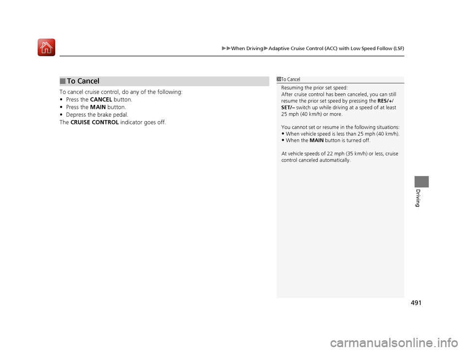Acura MDX HYBRID 2018 Owners Manual 491
uuWhen Driving uAdaptive Cruise Control (ACC) with Low Speed Follow (LSF)
Driving
To cancel cruise control, do any of the following:
• Press the CANCEL button.
• Press the MAIN button.
• D Acura MDX HYBRID 2018 Owners Manual 491
uuWhen Driving uAdaptive Cruise Control (ACC) with Low Speed Follow (LSF)
Driving
To cancel cruise control, do any of the following:
• Press the CANCEL button.
• Press the MAIN button.
• D