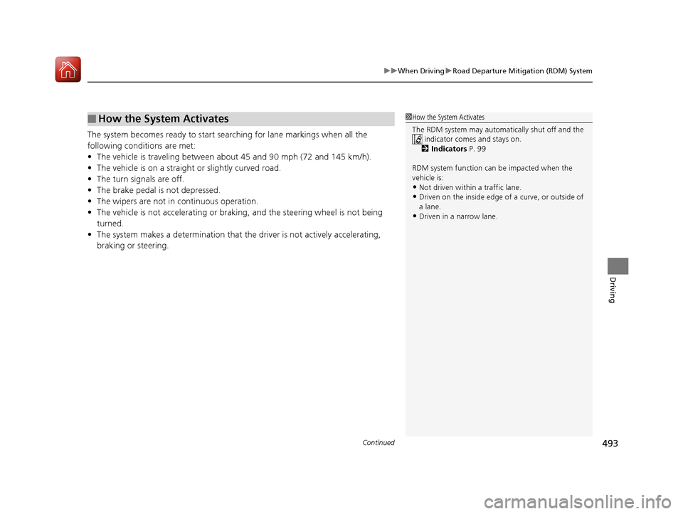 Acura MDX HYBRID 2018 Owners Manual Continued493
uuWhen Driving uRoad Departure Mitigation (RDM) System
Driving
The system becomes ready to start sear ching for lane markings when all the
following conditions are met:
• The vehicle i Acura MDX HYBRID 2018 Owners Manual Continued493
uuWhen Driving uRoad Departure Mitigation (RDM) System
Driving
The system becomes ready to start sear ching for lane markings when all the
following conditions are met:
• The vehicle i
