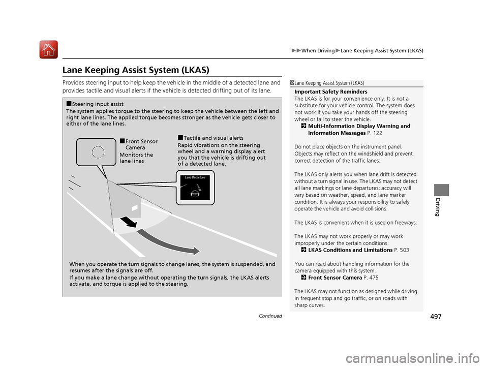 Acura MDX HYBRID 2018  Owners Manual 497
uuWhen Driving uLane Keeping Assist System (LKAS)
Continued
Driving
Lane Keeping Assist System (LKAS)
Provides steering input to help keep the vehicle in the middle of a detected lane and 
provide