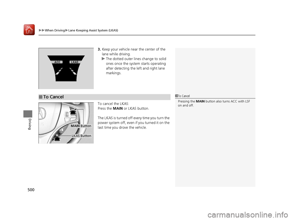 Acura MDX HYBRID 2018 Owners Manual uuWhen Driving uLane Keeping Assist System (LKAS)
500
Driving
3. Keep your vehicle near the center of the
lane while driving.
u The dotted outer lines change to solid
ones once the system starts ope Acura MDX HYBRID 2018 Owners Manual uuWhen Driving uLane Keeping Assist System (LKAS)
500
Driving
3. Keep your vehicle near the center of the
lane while driving.
u The dotted outer lines change to solid
ones once the system starts ope