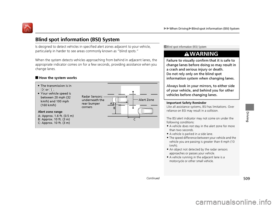 Acura MDX HYBRID 2018 Owners Manual 509
uuWhen Driving uBlind spot information (BSI) System
Continued
Driving
Blind spot information (BSI) System
Is designed to detect vehicles in specifie d alert zones adjacent to your vehicle,
partic Acura MDX HYBRID 2018 Owners Manual 509
uuWhen Driving uBlind spot information (BSI) System
Continued
Driving
Blind spot information (BSI) System
Is designed to detect vehicles in specifie d alert zones adjacent to your vehicle,
partic