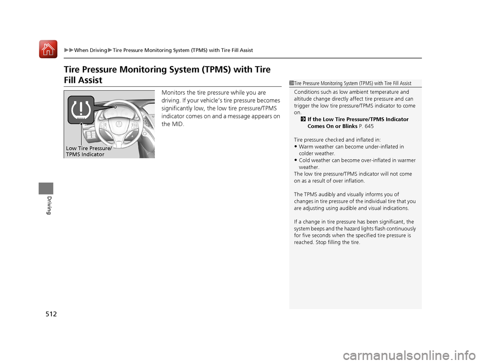 Acura MDX HYBRID 2018 Owners Manual 512
uuWhen Driving uTire Pressure Monitoring System (TPMS) with Tire Fill Assist
Driving
Tire Pressure Monitoring System (TPMS) with Tire
Fill Assist
Monitors the tire pressure while you are
drivin Acura MDX HYBRID 2018 Owners Manual 512
uuWhen Driving uTire Pressure Monitoring System (TPMS) with Tire Fill Assist
Driving
Tire Pressure Monitoring System (TPMS) with Tire
Fill Assist
Monitors the tire pressure while you are
drivin