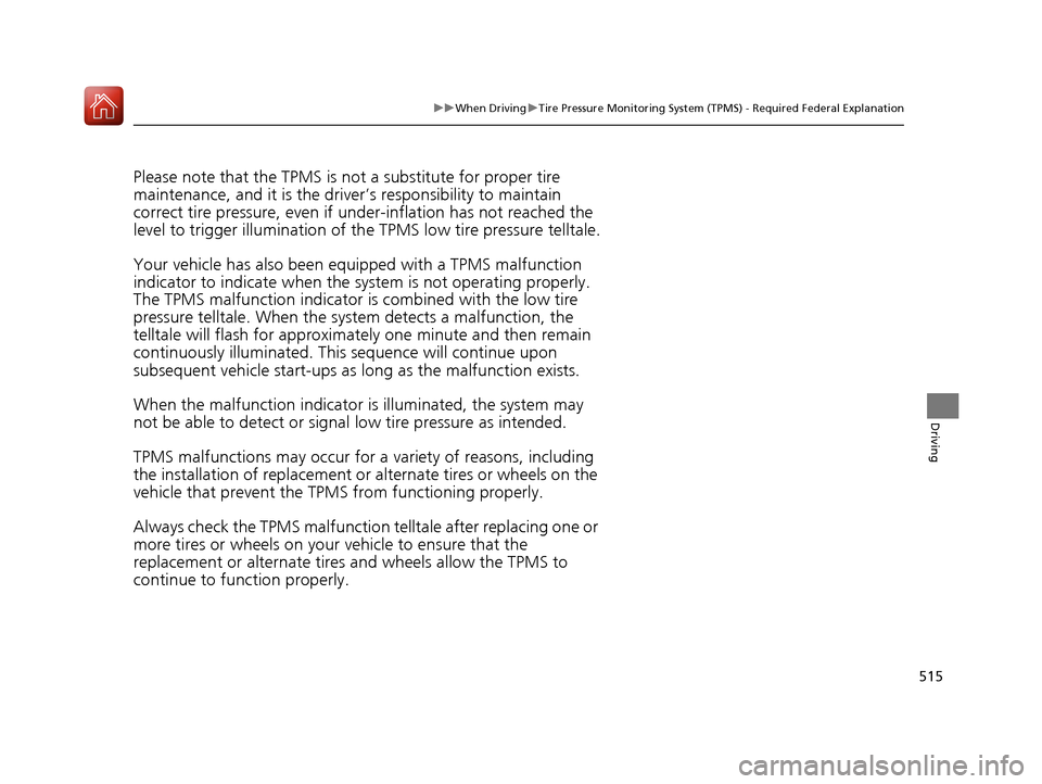 Acura MDX HYBRID 2018 Owners Manual 515
uuWhen Driving uTire Pressure Monitoring System (TPMS) - Required Federal Explanation
Driving
Please note that the TPMS is not a substitute for proper tire
maintenance, and it is the driver ’s Acura MDX HYBRID 2018 Owners Manual 515
uuWhen Driving uTire Pressure Monitoring System (TPMS) - Required Federal Explanation
Driving
Please note that the TPMS is not a substitute for proper tire
maintenance, and it is the driver ’s