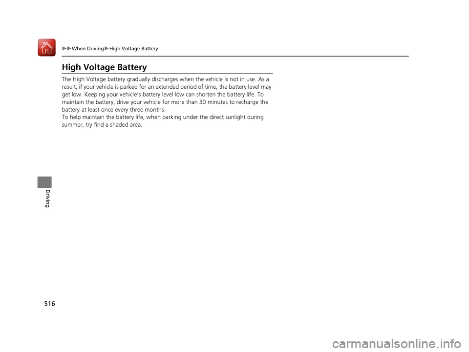Acura MDX HYBRID 2018 Owners Manual 516
uuWhen Driving uHigh Voltage Battery
Driving
High Voltage Battery
The High Voltage battery gradually discharges when the vehicle is not in use. As a
result, if your vehicle is parked for an ex t Acura MDX HYBRID 2018 Owners Manual 516
uuWhen Driving uHigh Voltage Battery
Driving
High Voltage Battery
The High Voltage battery gradually discharges when the vehicle is not in use. As a
result, if your vehicle is parked for an ex t