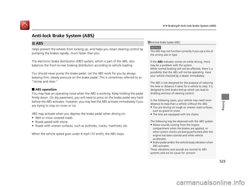 Acura MDX HYBRID 2018  Owners Manual 523
uuBraking uAnti-lock Brake System (ABS)
Driving
Anti-lock Brake System (ABS)
Helps prevent the wheels from locking up,  and helps you retain steering control by 
pumping the brakes rapidly, much f