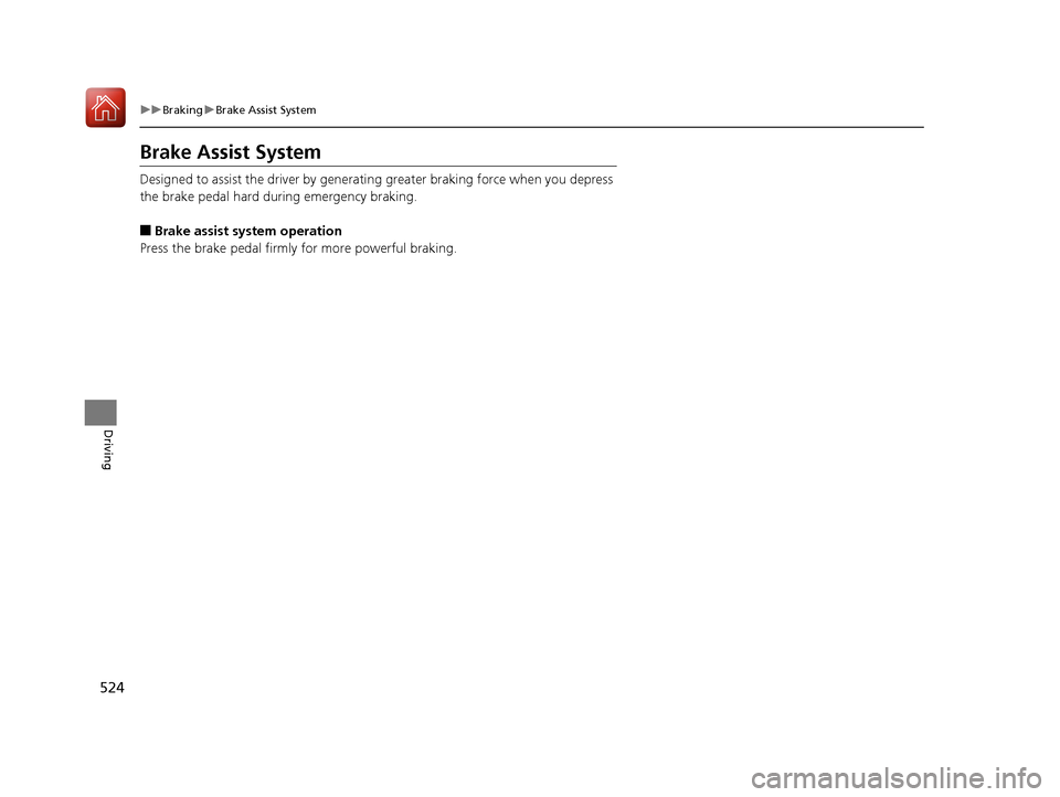 Acura MDX HYBRID 2018  Owners Manual 524
uuBraking uBrake Assist System
Driving
Brake Assist System
Designed to assist the driver by generating greater braking force when you depress 
the brake pedal hard during emergency braking.
■Bra