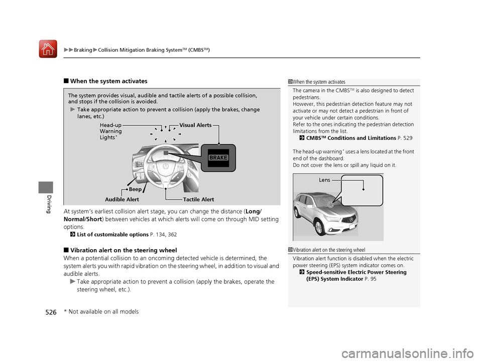 Acura MDX HYBRID 2018  Owners Manual uuBraking uCollision Mitigation Braking SystemTM (CMBSTM)
526
Driving
■When the system activates
At system’s earliest collision alert  stage, you can change the distance ( Long/
Normal /Short) bet