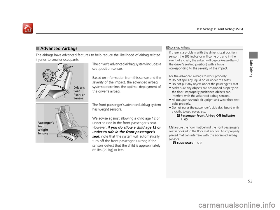 Acura MDX HYBRID 2018  Owners Manual 53
uuAirbags uFront Airbags (SRS)
Safe DrivingThe airbags have advanced features to he lp reduce the likelihood of airbag related 
injuries to smaller occupants. The driver’s advanced airbag system 