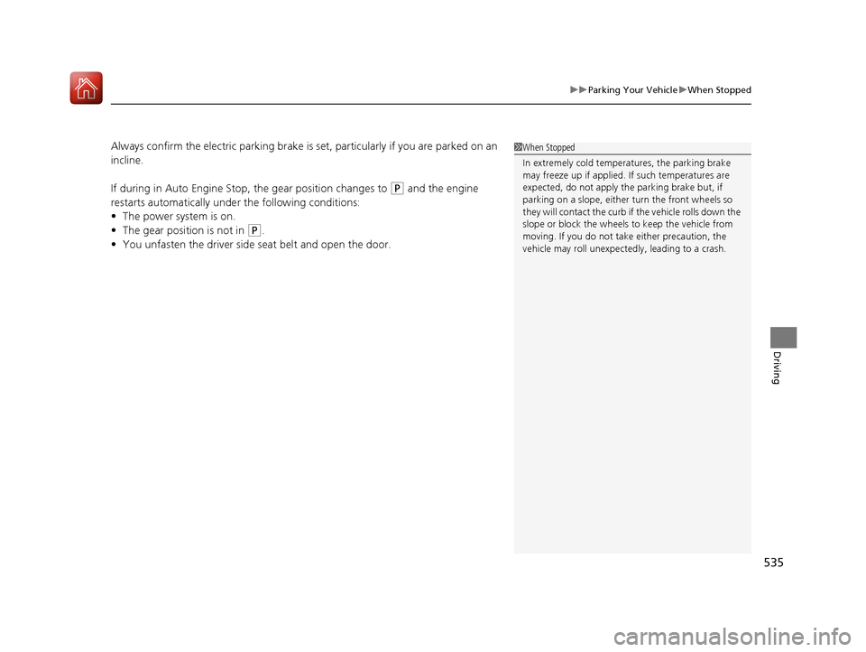 Acura MDX HYBRID 2018 Owners Manual 535
uuParking Your Vehicle uWhen Stopped
Driving
Always confirm the electric parking brake is set, particularly if you are parked on an
incline.
If during in Auto Engine Stop, the gear position chan Acura MDX HYBRID 2018 Owners Manual 535
uuParking Your Vehicle uWhen Stopped
Driving
Always confirm the electric parking brake is set, particularly if you are parked on an
incline.
If during in Auto Engine Stop, the gear position chan