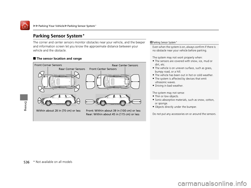 Acura MDX HYBRID 2018  Owners Manual 536
uuParking Your Vehicle uParking Sensor System*
Driving
Parking Sensor System*
The corner and center sensors monitor obst acles near your vehicle, and the beeper 
and information screen let you kno