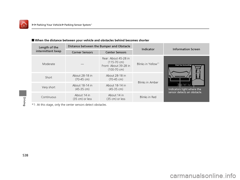 Acura MDX HYBRID 2018  Owners Manual 538
uuParking Your Vehicle uParking Sensor System*
Driving
■When the distance between  your vehicle and obstacles behind becomes shorter
*1: At this stage, only the center sensors detect obstacles.
